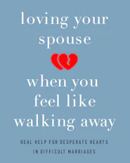 image for Loving Your Spouse When You Feel Like Walking Away